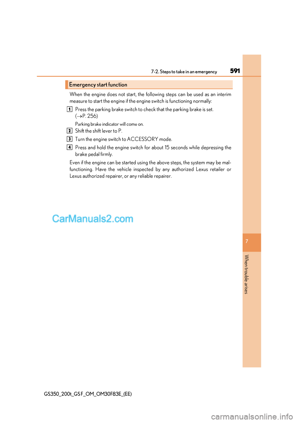 Lexus GS200t 2017 Owners Manual 591
7-2. Steps to take in an emergency
7
When trouble arises
GS350_200t_GS F_OM_OM30F83E_(EE)
When the engine does not start, the foll owing steps can be used as an interim
measure to start the engine Lexus GS200t 2017 Owners Manual 591
7-2. Steps to take in an emergency
7
When trouble arises
GS350_200t_GS F_OM_OM30F83E_(EE)
When the engine does not start, the foll owing steps can be used as an interim
measure to start the engine