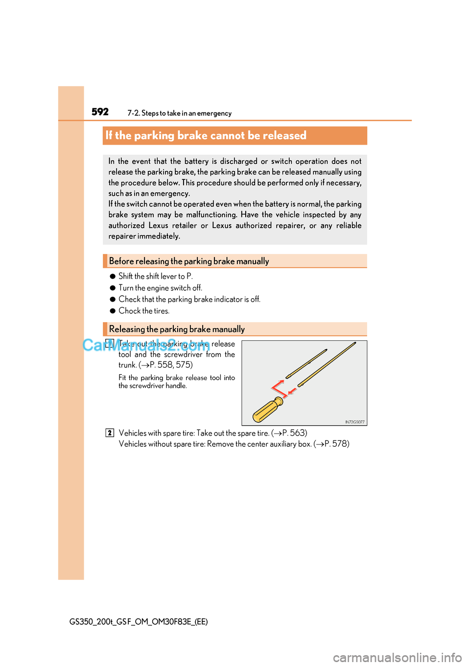 Lexus GS200t 2017 Owners Manual 5927-2. Steps to take in an emergency
GS350_200t_GS F_OM_OM30F83E_(EE)
If the parking brake cannot be released
●Shift the shift lever to P.
● Turn the engine switch off.
● Check that the parking Lexus GS200t 2017 Owners Manual 5927-2. Steps to take in an emergency
GS350_200t_GS F_OM_OM30F83E_(EE)
If the parking brake cannot be released
●Shift the shift lever to P.
● Turn the engine switch off.
● Check that the parking