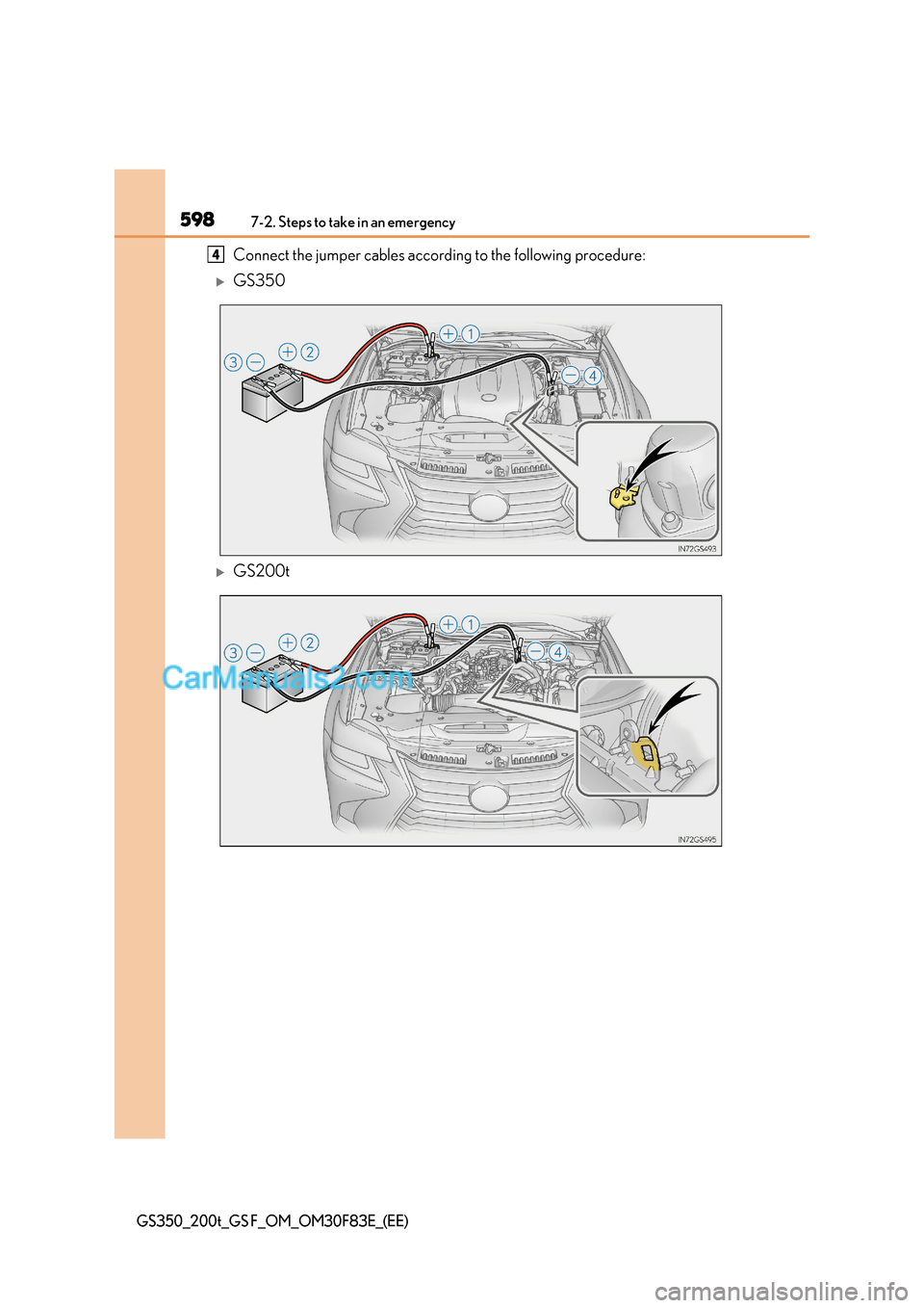Lexus GS200t 2017 Owners Manual 5987-2. Steps to take in an emergency
GS350_200t_GS F_OM_OM30F83E_(EE)
Connect the jumper cables according to the following procedure:
GS350
GS200t
4 Lexus GS200t 2017 Owners Manual 5987-2. Steps to take in an emergency
GS350_200t_GS F_OM_OM30F83E_(EE)
Connect the jumper cables according to the following procedure:
GS350
GS200t
4
