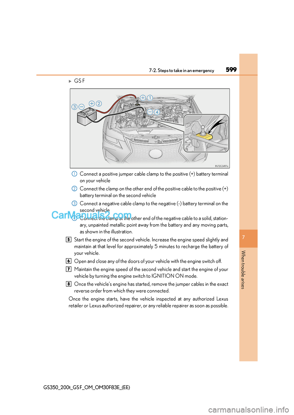 Lexus GS200t 2017 Owners Manual 599
7-2. Steps to take in an emergency
7
When trouble arises
GS350_200t_GS F_OM_OM30F83E_(EE)
GS F
Connect a positive jumper cable clamp to the positive (+) battery terminal
on your vehicle
Conne Lexus GS200t 2017 Owners Manual 599
7-2. Steps to take in an emergency
7
When trouble arises
GS350_200t_GS F_OM_OM30F83E_(EE)
GS F
Connect a positive jumper cable clamp to the positive (+) battery terminal
on your vehicle
Conne