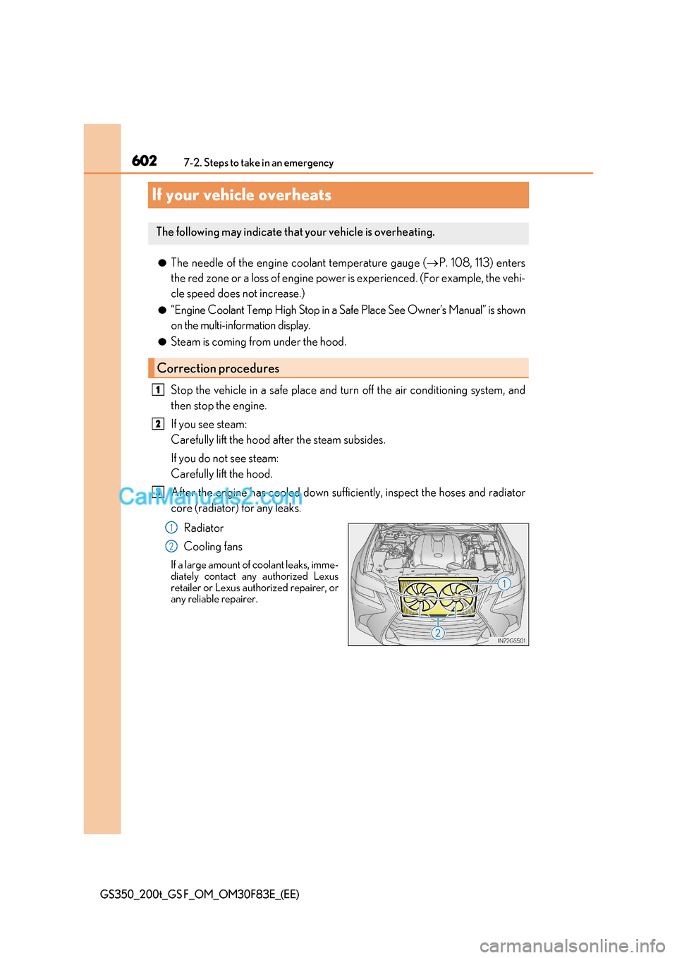Lexus GS200t 2017 Owners Manual 6027-2. Steps to take in an emergency
GS350_200t_GS F_OM_OM30F83E_(EE)
If your vehicle overheats
●The needle of the engine coolant temperature gauge ( P. 108, 113) enters
the red zone or a loss o Lexus GS200t 2017 Owners Manual 6027-2. Steps to take in an emergency
GS350_200t_GS F_OM_OM30F83E_(EE)
If your vehicle overheats
●The needle of the engine coolant temperature gauge ( P. 108, 113) enters
the red zone or a loss o