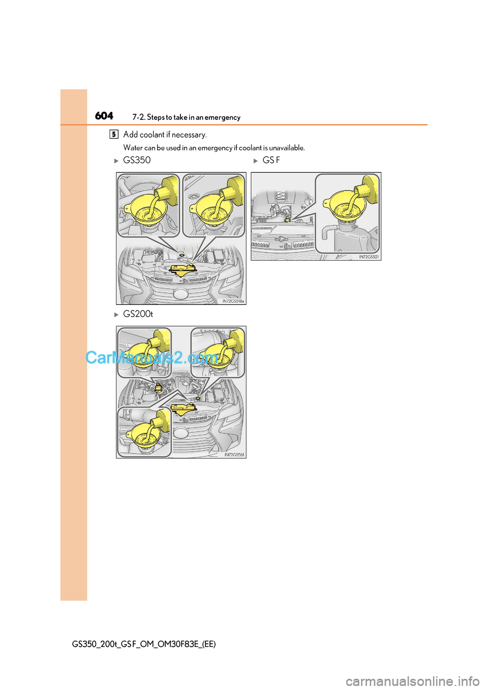 Lexus GS200t 2017 Owners Manual 6047-2. Steps to take in an emergency
GS350_200t_GS F_OM_OM30F83E_(EE)
Add coolant if necessary.
Water can be used in an emergency if coolant is unavailable.5
GS350GS F
GS200t Lexus GS200t 2017 Owners Manual 6047-2. Steps to take in an emergency
GS350_200t_GS F_OM_OM30F83E_(EE)
Add coolant if necessary.
Water can be used in an emergency if coolant is unavailable.5
GS350GS F
GS200t
