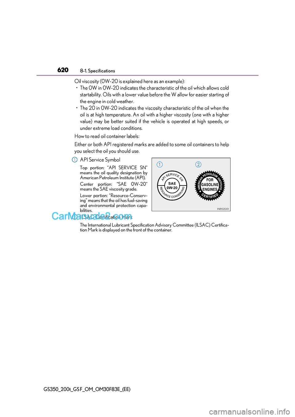 Lexus GS200t 2017  Owners Manual 6208-1. Specifications
GS350_200t_GS F_OM_OM30F83E_(EE)
Oil viscosity (0W-20 is explained here as an example):