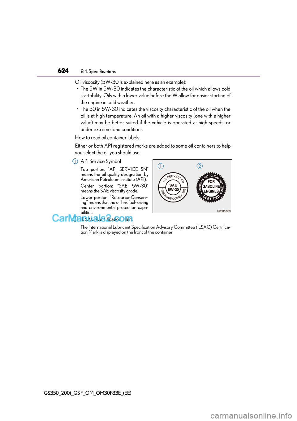 Lexus GS200t 2017  Owners Manual 6248-1. Specifications
GS350_200t_GS F_OM_OM30F83E_(EE)
Oil viscosity (5W-30 is explained here as an example):