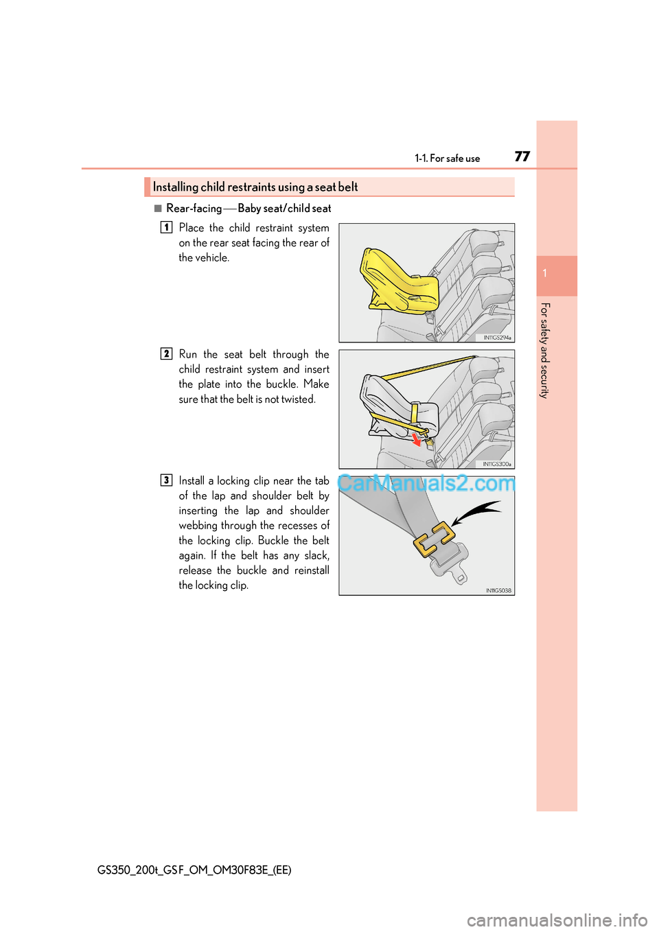 Lexus GS200t 2017  Owners Manual 77
1-1. For safe use
1
For safety and security
GS350_200t_GS F_OM_OM30F83E_(EE)
■Rear-facing   Baby seat/child seat
Place the child restraint system 
on the rear seat facing the rear of 
the vehi