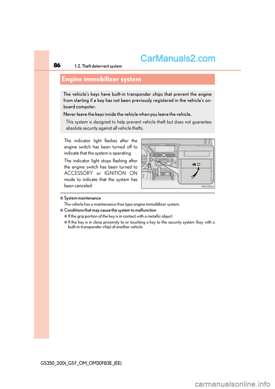 Lexus GS200t 2017 Owners Manual 861-2. Theft deterrent system
GS350_200t_GS F_OM_OM30F83E_(EE)
Engine immobilizer system
The indicator light flashes after the
engine switch has been turned off to
indicate that the system is operat Lexus GS200t 2017 Owners Manual 861-2. Theft deterrent system
GS350_200t_GS F_OM_OM30F83E_(EE)
Engine immobilizer system
The indicator light flashes after the
engine switch has been turned off to
indicate that the system is operat