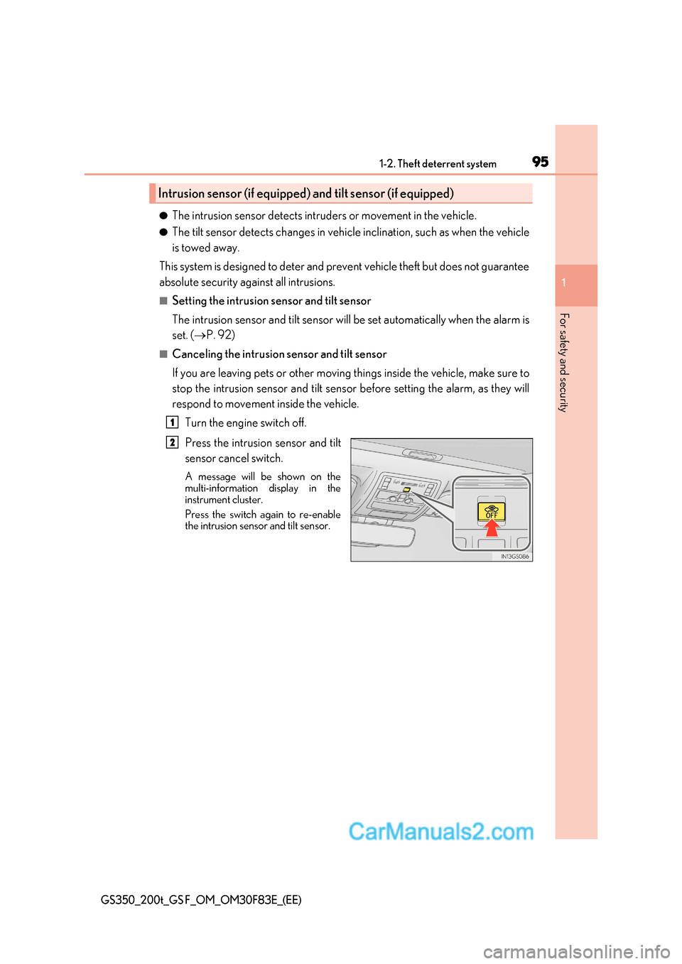 Lexus GS200t 2017  Owners Manual 95
1-2. Theft deterrent system
1
GS350_200t_GS F_OM_OM30F83E_(EE)
For safety and security
● The intrusion sensor detects intruders or movement in the vehicle.
● The tilt sensor detects changes in 