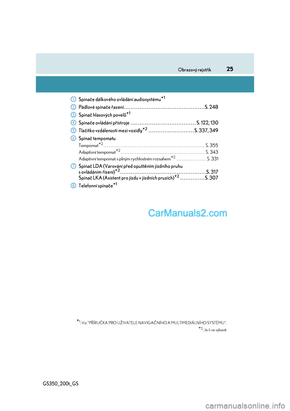 Lexus GS200t 2017  Návod k obsluze (in Czech) 25Obrazový rejstřík
GS350_200t_GS
Spínače dálkového ovládání audiosystému*1
Pádlové spínače řazení. . . . . . . . . . . . . . . . . . . . . . . . . . . . . . . . . . . . . . . . . . .