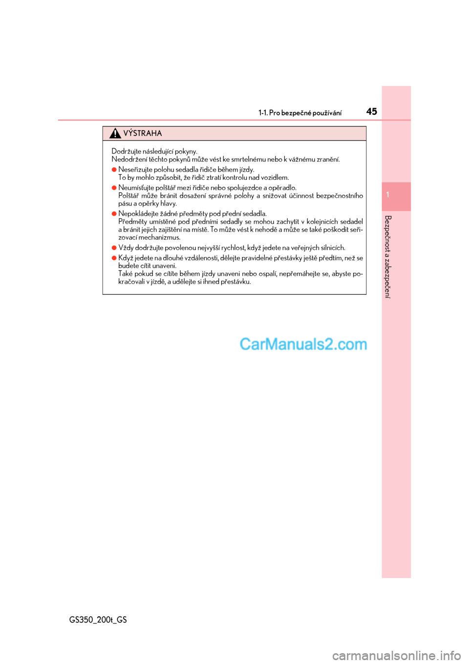 Lexus GS200t 2017  Návod k obsluze (in Czech) 451-1. Pro bezpečné používání
1
Bezpečnost a zabezpečení
GS350_200t_GS
VÝSTRAHA
Dodržujte následující pokyny.
Nedodržení těchto pokynů může vést ke smrtelnému nebo k vážnému z