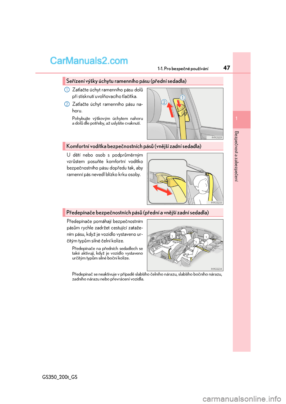 Lexus GS200t 2017  Návod k obsluze (in Czech) 471-1. Pro bezpečné používání
1
Bezpečnost a zabezpečení
GS350_200t_GS
Zatlačte úchyt ramenního pásu dolů 
při stisknutí uvolňovacího tlačítka. 
Zatlačte úchyt ramenního pásu n