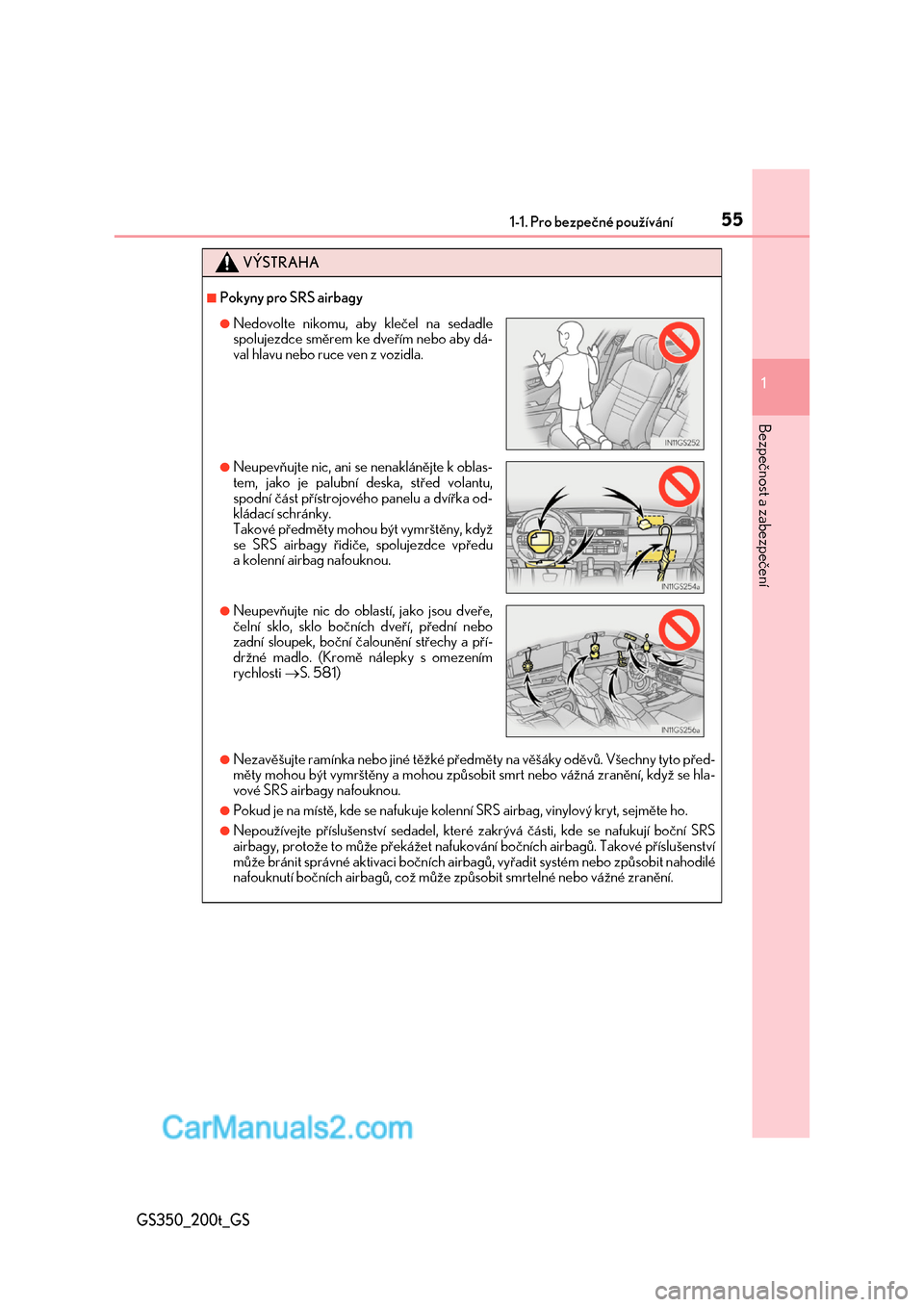Lexus GS200t 2017  Návod k obsluze (in Czech) 551-1. Pro bezpečné používání
1
Bezpečnost a zabezpečení
GS350_200t_GS
VÝSTRAHA
■Pokyny pro SRS airbagy
●Nezavěšujte ramínka nebo jiné těžké předměty na věšáky oděvů. Všec