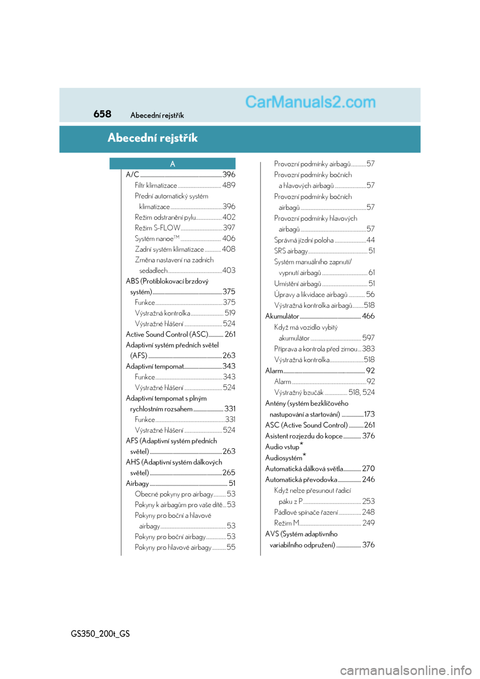 Lexus GS200t 2017  Návod k obsluze (in Czech) 658Abecední rejstřík
GS350_200t_GS
Abecední rejstřík
A/C ............................................................ 396
Filtr klimatizace .................................. 489
Přední automa
