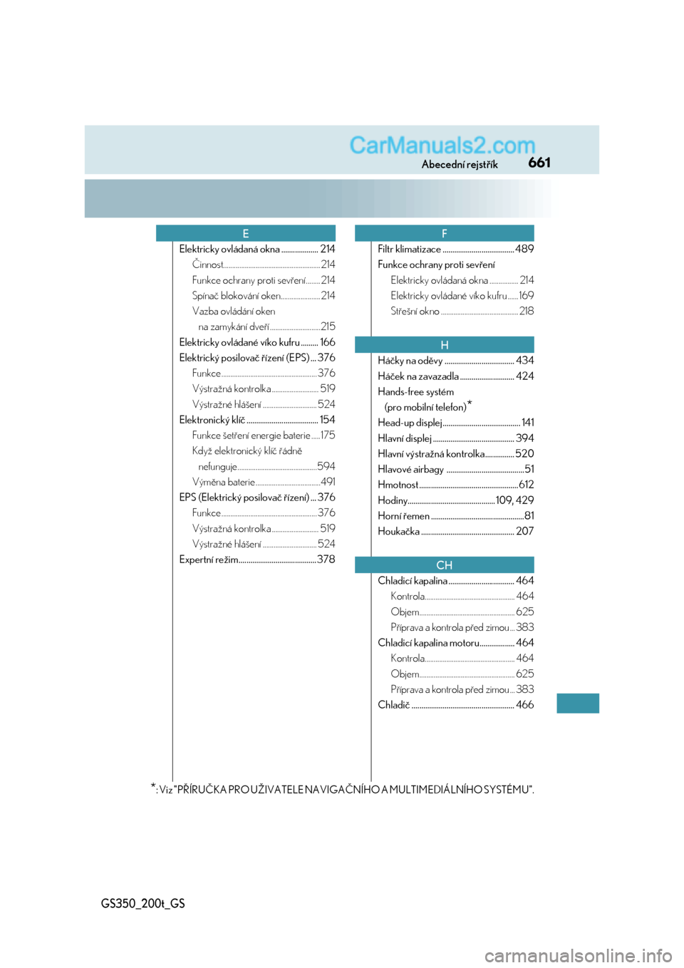 Lexus GS200t 2017  Návod k obsluze (in Czech) 661Abecední rejstřík
GS350_200t_GS
Elektricky ovládaná okna ................... 214
Činnost...................................................... 214
Funkce ochrany proti sevření........ 214
S
