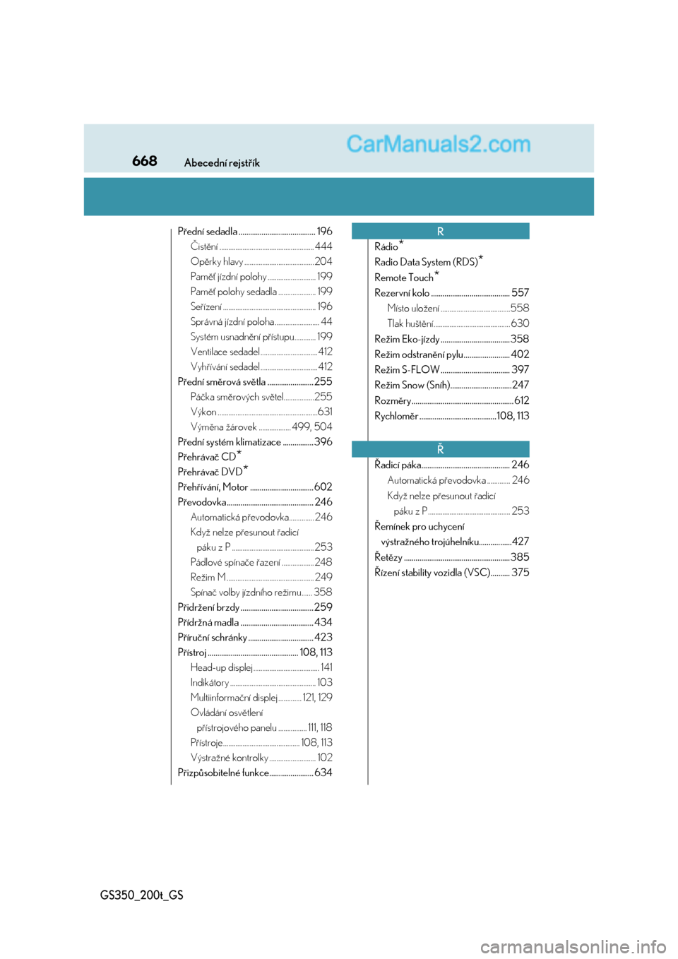 Lexus GS200t 2017  Návod k obsluze (in Czech) 668Abecední rejstřík
GS350_200t_GS
Přední sedadla ........................................ 196
Čistění ..................................................... 444
Opěrky hlavy .................