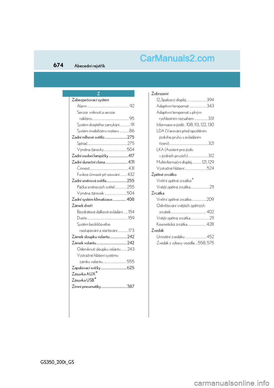 Lexus GS200t 2017  Návod k obsluze (in Czech) 674Abecední rejstřík
GS350_200t_GS
Zabezpečovací systém
Alarm .......................................................... 92
Senzor vniknutí a senzor 
náklonu ..................................