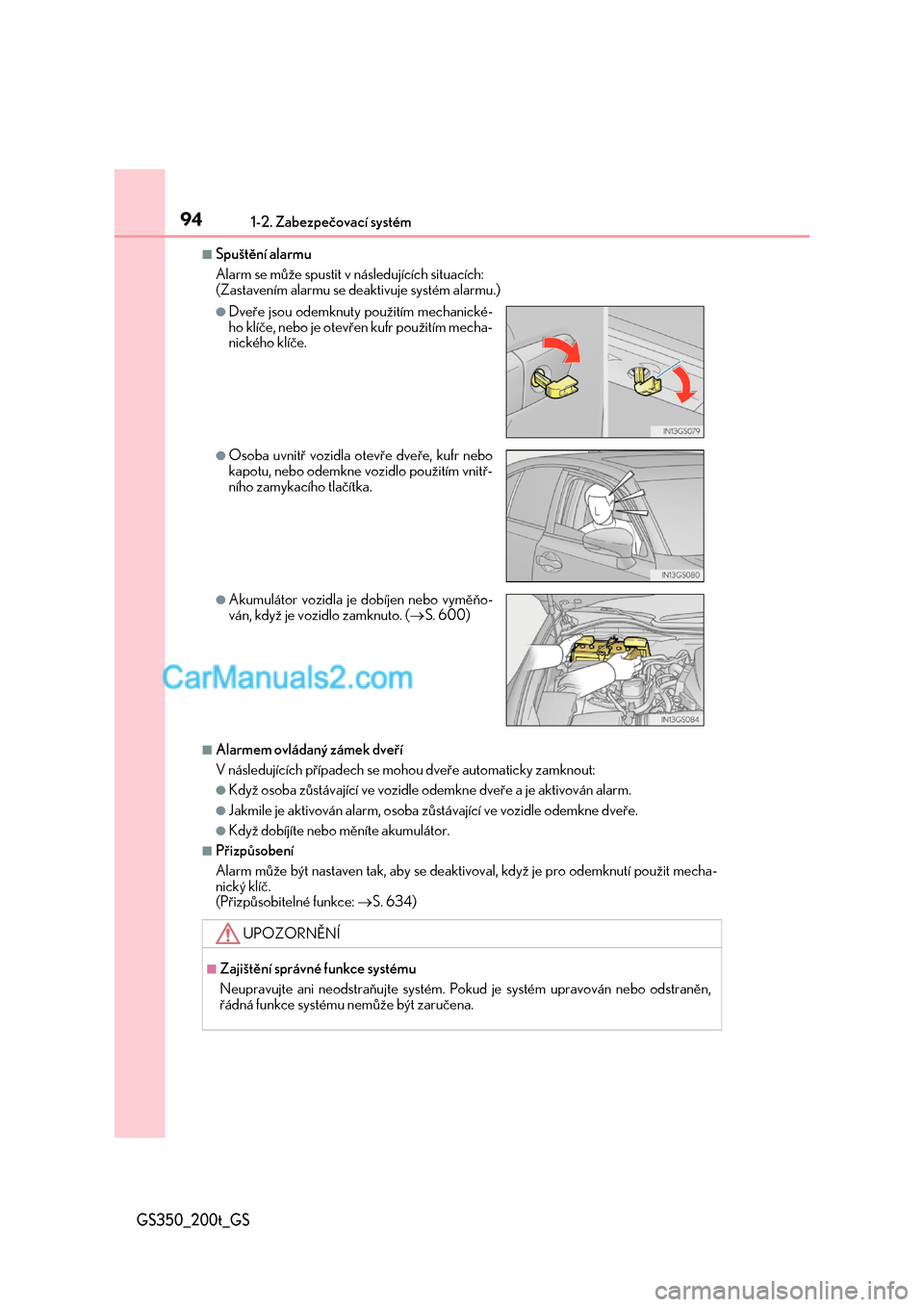 Lexus GS200t 2017  Návod k obsluze (in Czech) 941-2. Zabezpečovací systém
GS350_200t_GS
■Spuštění alarmu 
Alarm se může spustit v  následujících situacích: (Zastavením alarmu se deaktivuje systém alarmu.)
■Alarmem ovládaný zá