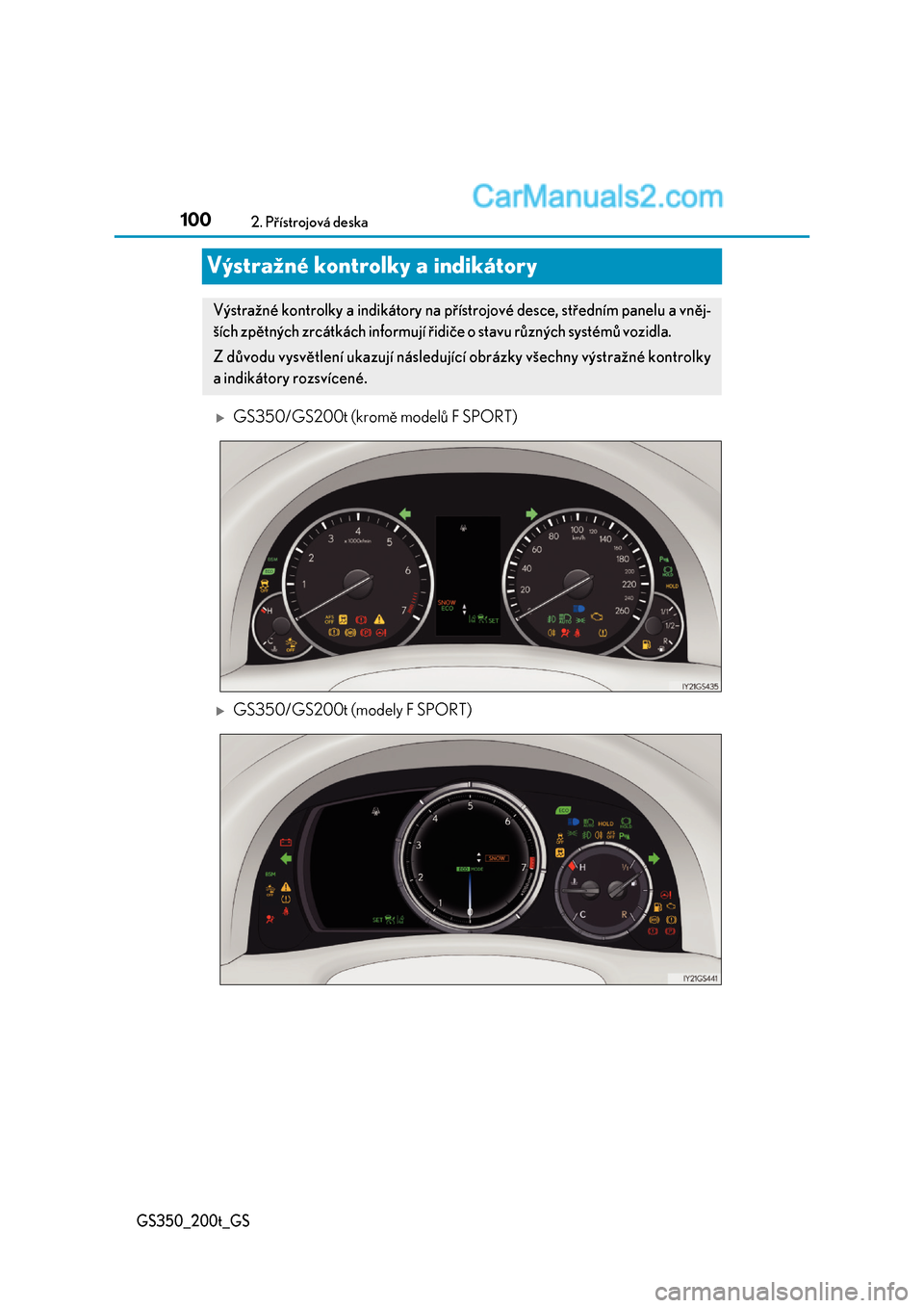 Lexus GS200t 2017  Návod k obsluze (in Czech) 1002. Přístrojová deska
GS350_200t_GS
Výstražné kontrolky a indikátory
GS350/GS200t (kromě modelů F SPORT)
GS350/GS200t (modely F SPORT)
Výstražné kontrolky a indikátory na přístr