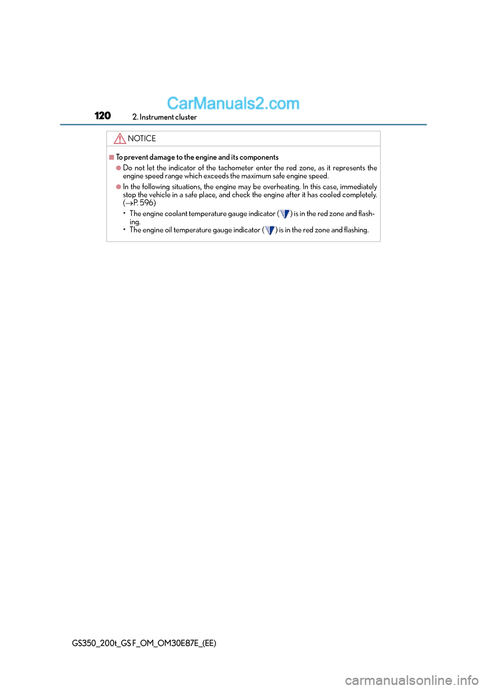 Lexus GS200t 2016  Owners Manuals 1202. Instrument cluster
GS350_200t_GS F_OM_OM30E87E_(EE)
NOTICE
■To prevent damage to the engine and its components
●Do not let the indicator of the tachometer enter the red zone, as it represent