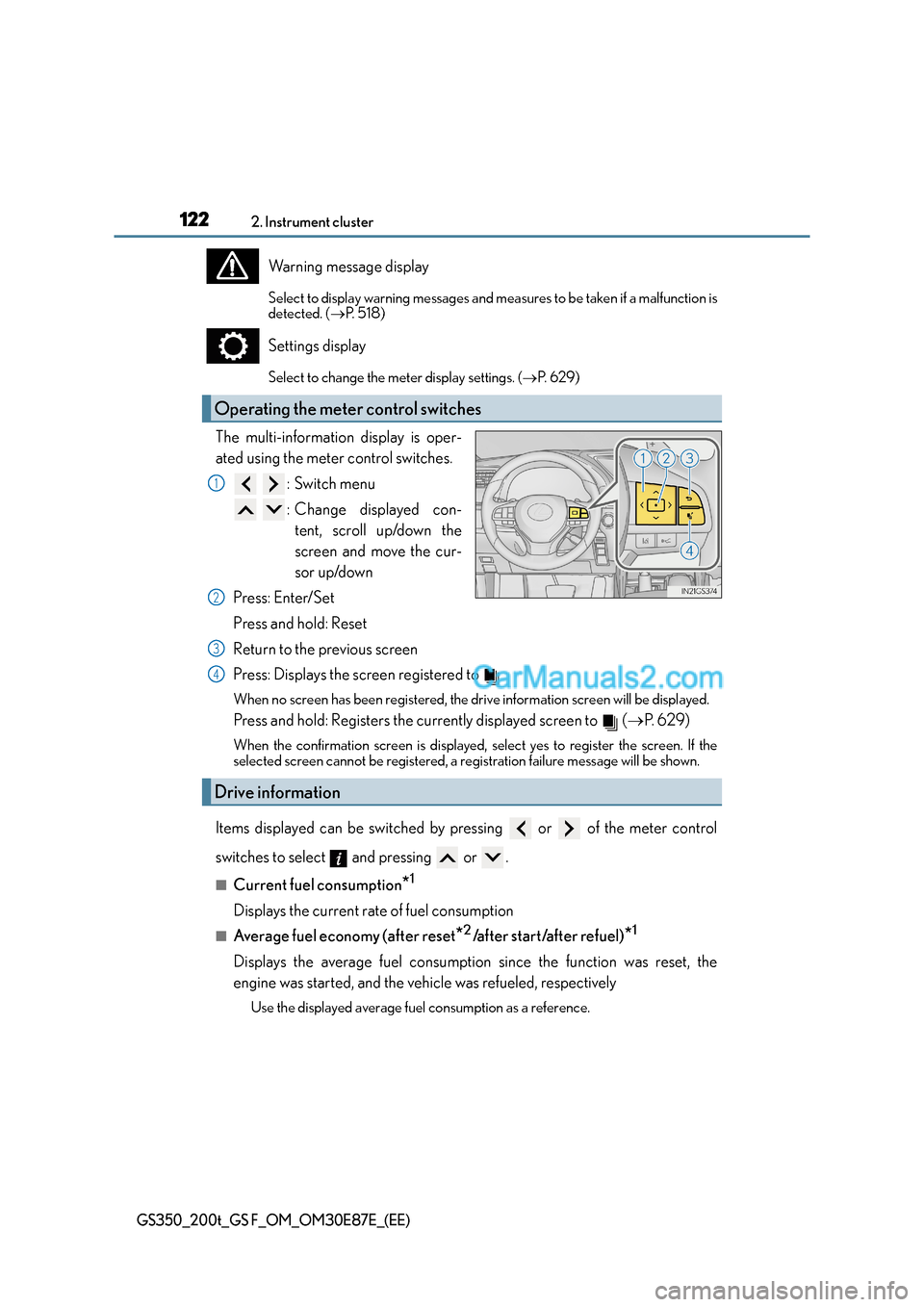 Lexus GS200t 2016 Owners Manuals 1222. Instrument cluster
GS350_200t_GS F_OM_OM30E87E_(EE)
Warning message display
Select to display warning messages and measures to be taken if a malfunction is
detected. ( →P. 5 1 8 )
Settings di Lexus GS200t 2016 Owners Manuals 1222. Instrument cluster
GS350_200t_GS F_OM_OM30E87E_(EE)
Warning message display
Select to display warning messages and measures to be taken if a malfunction is
detected. ( →P. 5 1 8 )
Settings di