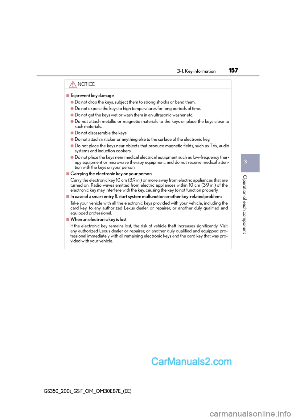 Lexus GS200t 2016  Owners Manuals 1573-1. Key information
3
Operation of each component
GS350_200t_GS F_OM_OM30E87E_(EE)
NOTICE
■To prevent key damage
●Do not drop the keys, subject them to strong shocks or bend them.
●Do not ex