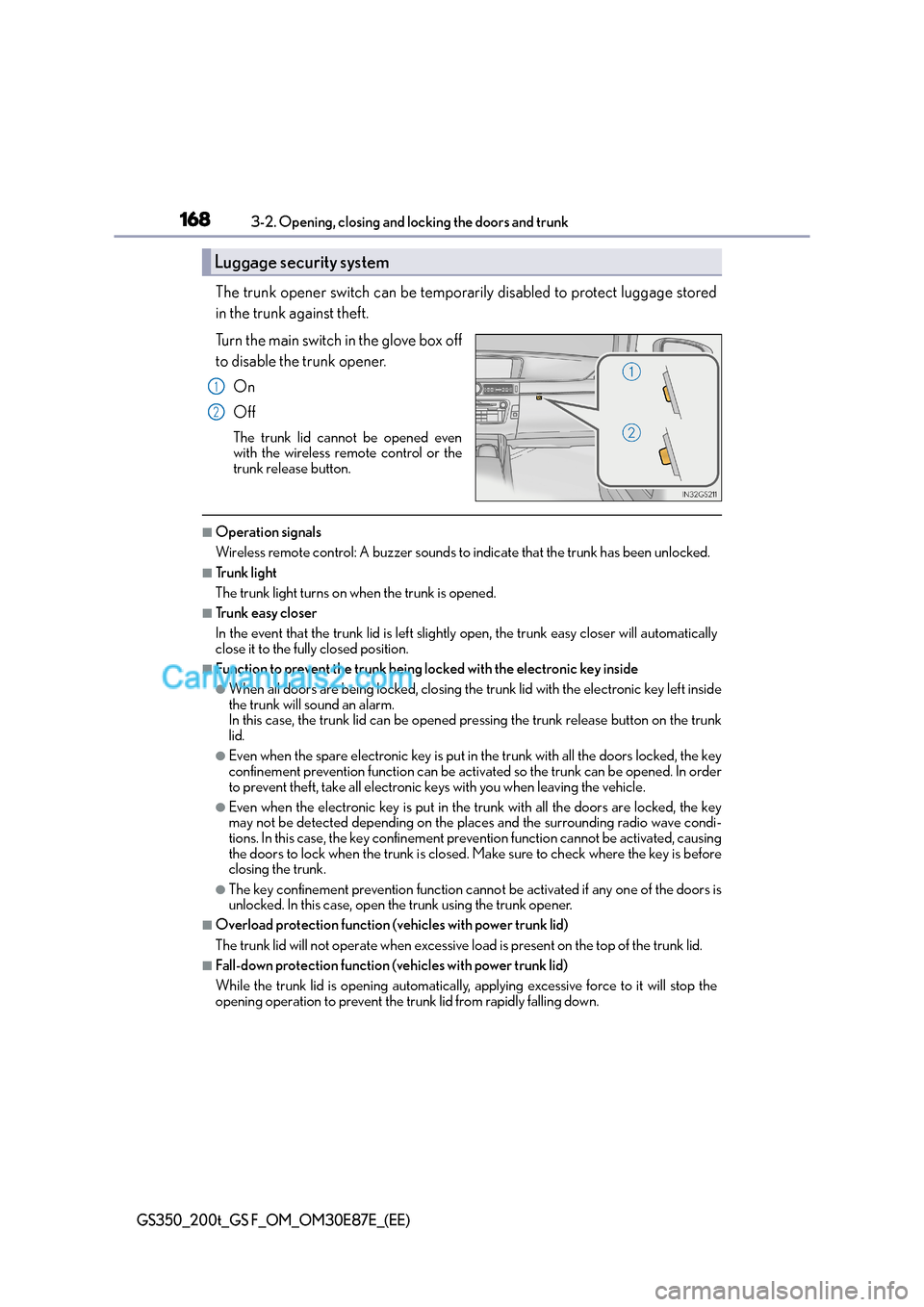Lexus GS200t 2016  Owners Manuals 1683-2. Opening, closing and locking the doors and trunk
GS350_200t_GS F_OM_OM30E87E_(EE)
The trunk opener switch can be temporarily disabled to protect luggage stored
in the trunk against theft.
Turn