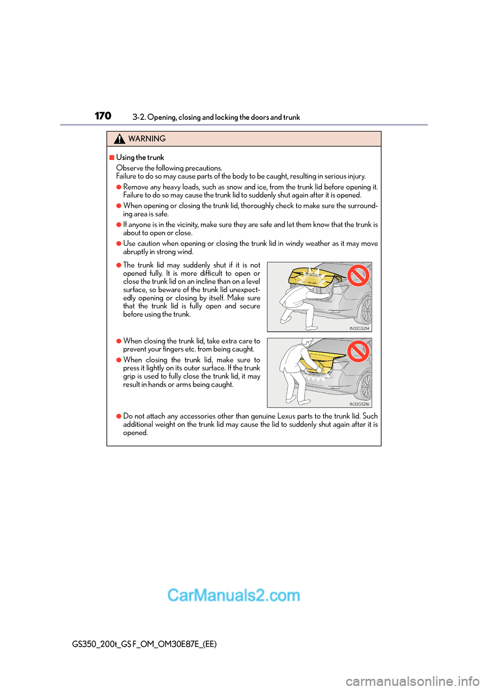 Lexus GS200t 2016  Owners Manuals 1703-2. Opening, closing and locking the doors and trunk
GS350_200t_GS F_OM_OM30E87E_(EE)
WA R N I N G
■Using the trunk
Observe the following precautions.
Failure to do so may cause parts of the bod