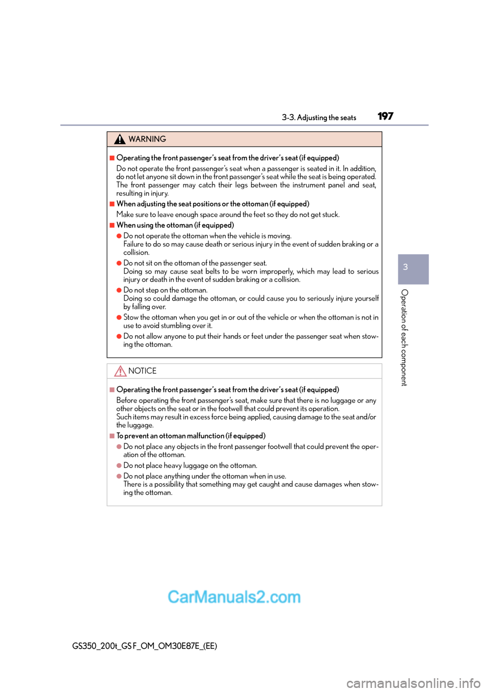Lexus GS200t 2016  Owners Manuals 1973-3. Adjusting the seats
3
Operation of each component
GS350_200t_GS F_OM_OM30E87E_(EE)
WA R N I N G
■Operating the front passenger’s seat from the driver’s seat (if equipped)
Do not operate 