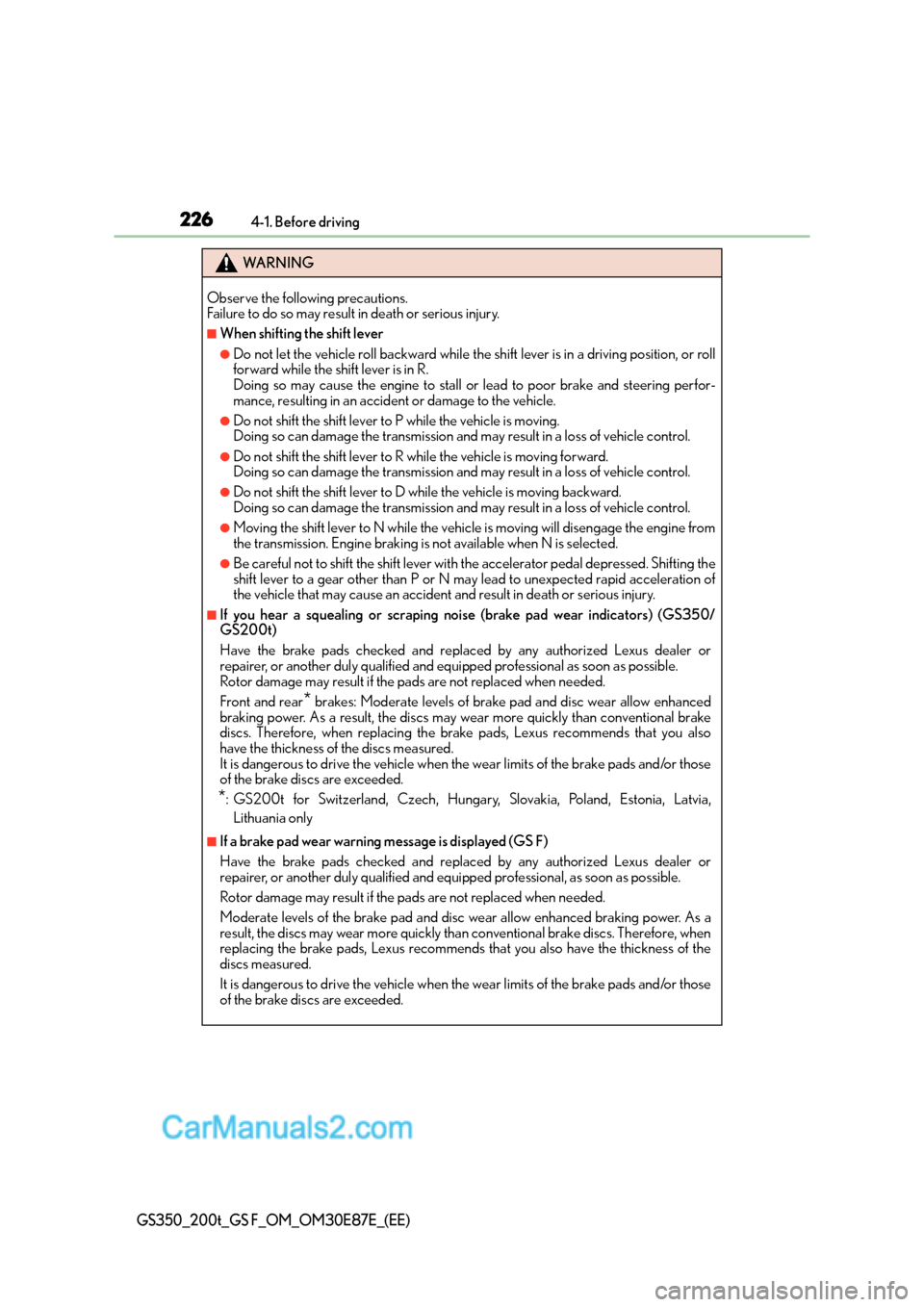 Lexus GS200t 2016 Owners Manuals 2264-1. Before driving
GS350_200t_GS F_OM_OM30E87E_(EE)
WA R N I N G
Observe the following precautions.
Failure to do so may result in death or serious injury.
■When shifting the shift lever
●Do Lexus GS200t 2016 Owners Manuals 2264-1. Before driving
GS350_200t_GS F_OM_OM30E87E_(EE)
WA R N I N G
Observe the following precautions.
Failure to do so may result in death or serious injury.
■When shifting the shift lever
●Do