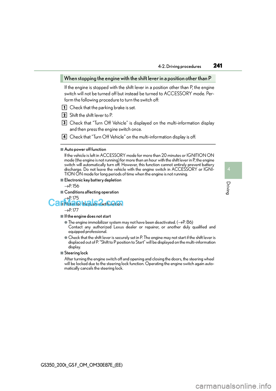 Lexus GS200t 2016  Owners Manuals 2414-2. Driving procedures
4
Driving
GS350_200t_GS F_OM_OM30E87E_(EE)
If the engine is stopped with the shift lever in a position other than P, the engine
switch will not be turned off but instead be 