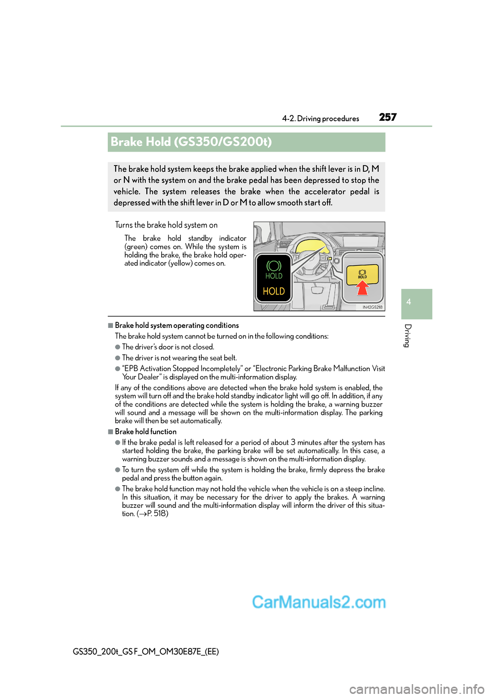 Lexus GS200t 2016  Owners Manuals 257
4
4-2. Driving procedures
Driving
GS350_200t_GS F_OM_OM30E87E_(EE)
Brake Hold (GS350/GS200t)
Turns the brake hold system on
The brake hold standby indicator
(green) comes on. While the system is
h