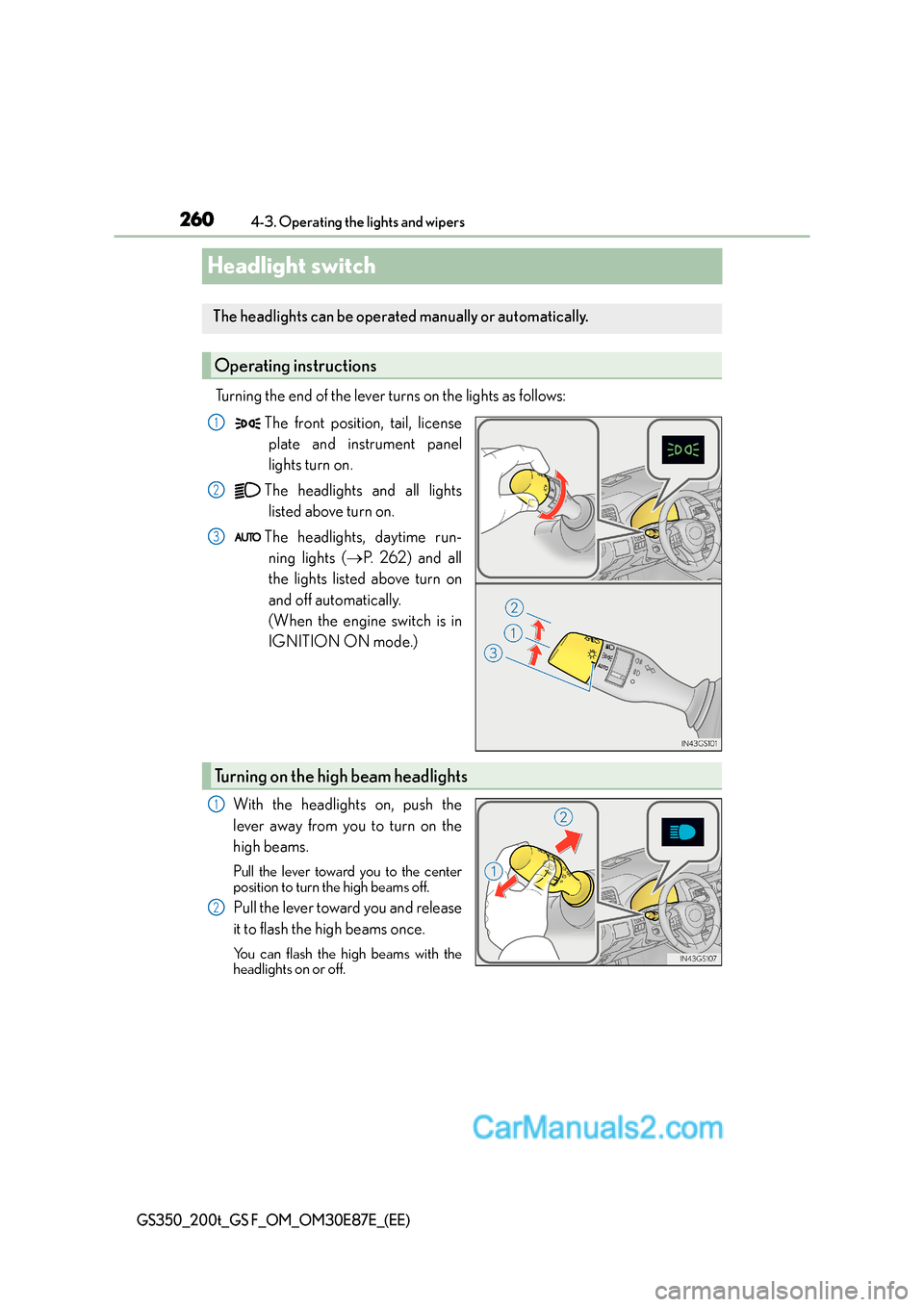 Lexus GS200t 2016 Owners Manuals 2604-3. Operating the lights and wipers
GS350_200t_GS F_OM_OM30E87E_(EE)
Headlight switch
Turning the end of the lever turns on the lights as follows:The front position, tail, licenseplate and instrum Lexus GS200t 2016 Owners Manuals 2604-3. Operating the lights and wipers
GS350_200t_GS F_OM_OM30E87E_(EE)
Headlight switch
Turning the end of the lever turns on the lights as follows:The front position, tail, licenseplate and instrum