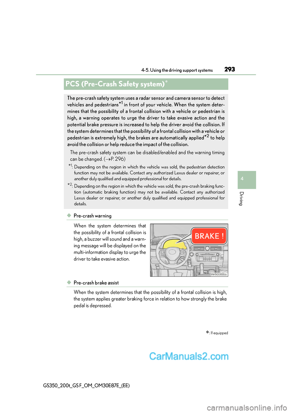 Lexus GS200t 2016  Owners Manuals 293
4
4-5. Using the driving support systems
Driving
GS350_200t_GS F_OM_OM30E87E_(EE)
PCS (Pre-Crash Safety system)∗
◆Pre-crash warning
When the system determines that
the possibility of a frontal