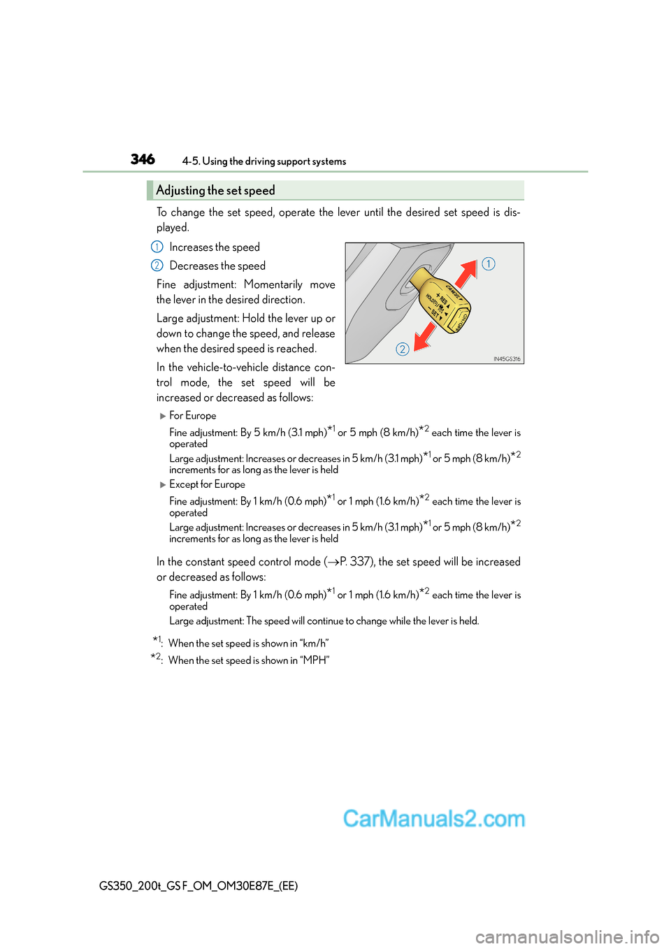 Lexus GS200t 2016 Owners Manuals 3464-5. Using the driving support systems
GS350_200t_GS F_OM_OM30E87E_(EE)
To change the set speed, operate the lever until the desired set speed is dis-
played.Increases the speed
Decreases the speed Lexus GS200t 2016 Owners Manuals 3464-5. Using the driving support systems
GS350_200t_GS F_OM_OM30E87E_(EE)
To change the set speed, operate the lever until the desired set speed is dis-
played.Increases the speed
Decreases the speed