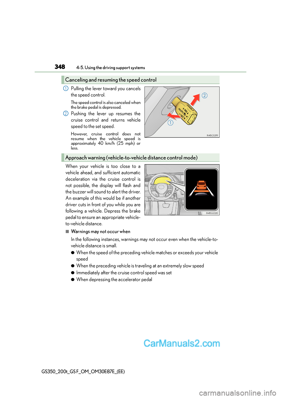 Lexus GS200t 2016 Owners Manuals 3484-5. Using the driving support systems
GS350_200t_GS F_OM_OM30E87E_(EE)
Pulling the lever toward you cancels
the speed control.
The speed control is also canceled when
the brake pedal is depressed. Lexus GS200t 2016 Owners Manuals 3484-5. Using the driving support systems
GS350_200t_GS F_OM_OM30E87E_(EE)
Pulling the lever toward you cancels
the speed control.
The speed control is also canceled when
the brake pedal is depressed.