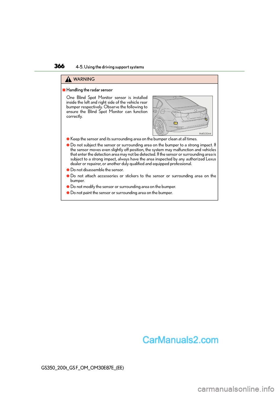 Lexus GS200t 2016  Owners Manuals 3664-5. Using the driving support systems
GS350_200t_GS F_OM_OM30E87E_(EE)
WA R N I N G
■Handling the radar sensor
●Keep the sensor and its surrounding area on the bumper clean at all times.
●Do