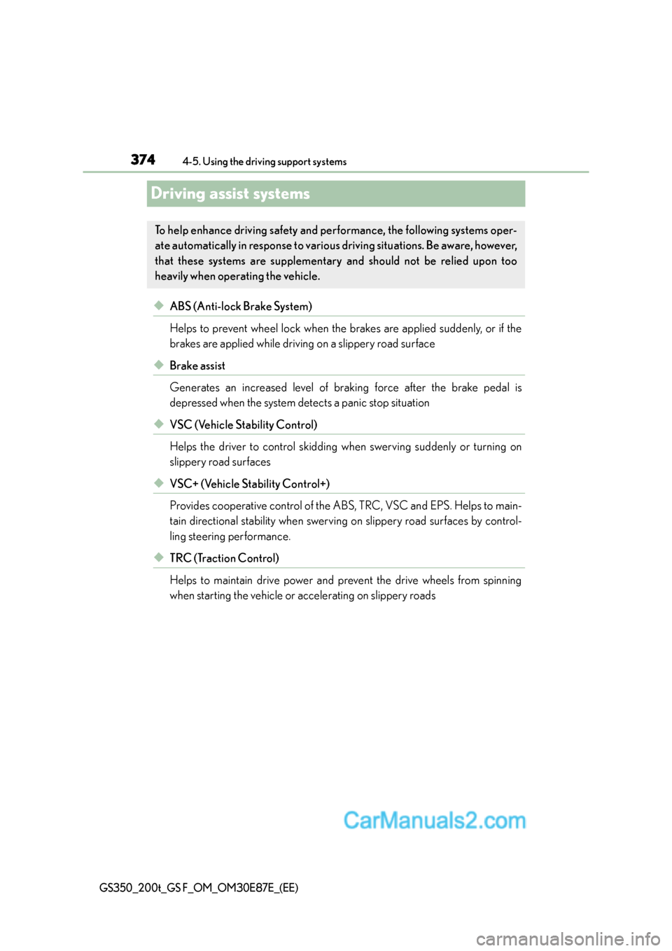 Lexus GS200t 2016  s User Guide 3744-5. Using the driving support systems
GS350_200t_GS F_OM_OM30E87E_(EE)
Driving assist systems
◆ABS (Anti-lock Brake System)
Helps to prevent wheel lock when the brakes are applied suddenly, or i