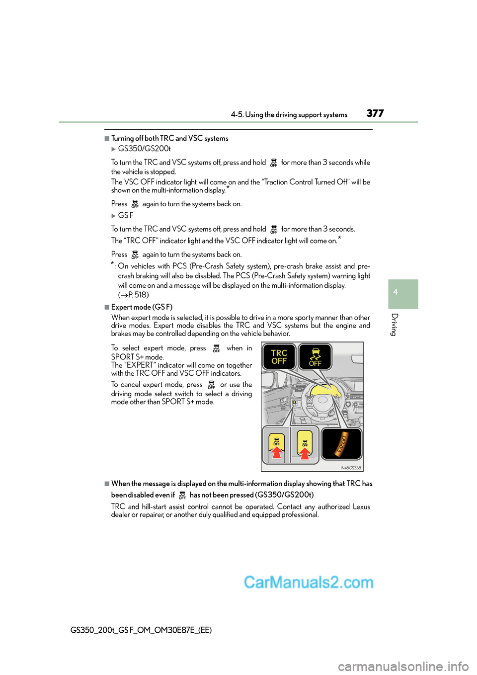 Lexus GS200t 2016  Owners Manuals 3774-5. Using the driving support systems
4
Driving
GS350_200t_GS F_OM_OM30E87E_(EE)
■Turning off both TRC and VSC systems
�XGS350/GS200t
To turn the TRC and VSC systems off, pres s and hold   for m