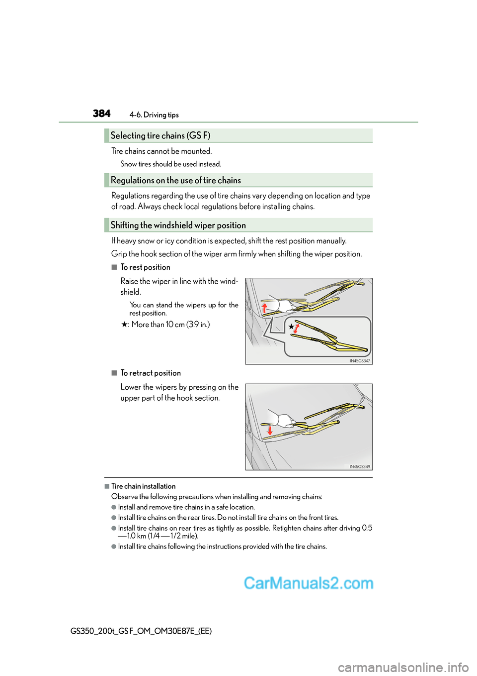 Lexus GS200t 2016  Owners Manuals 3844-6. Driving tips
GS350_200t_GS F_OM_OM30E87E_(EE)
Tire chains cannot be mounted.
Snow tires should be used instead.
Regulations regarding the use of tire chains vary depending on location and type
