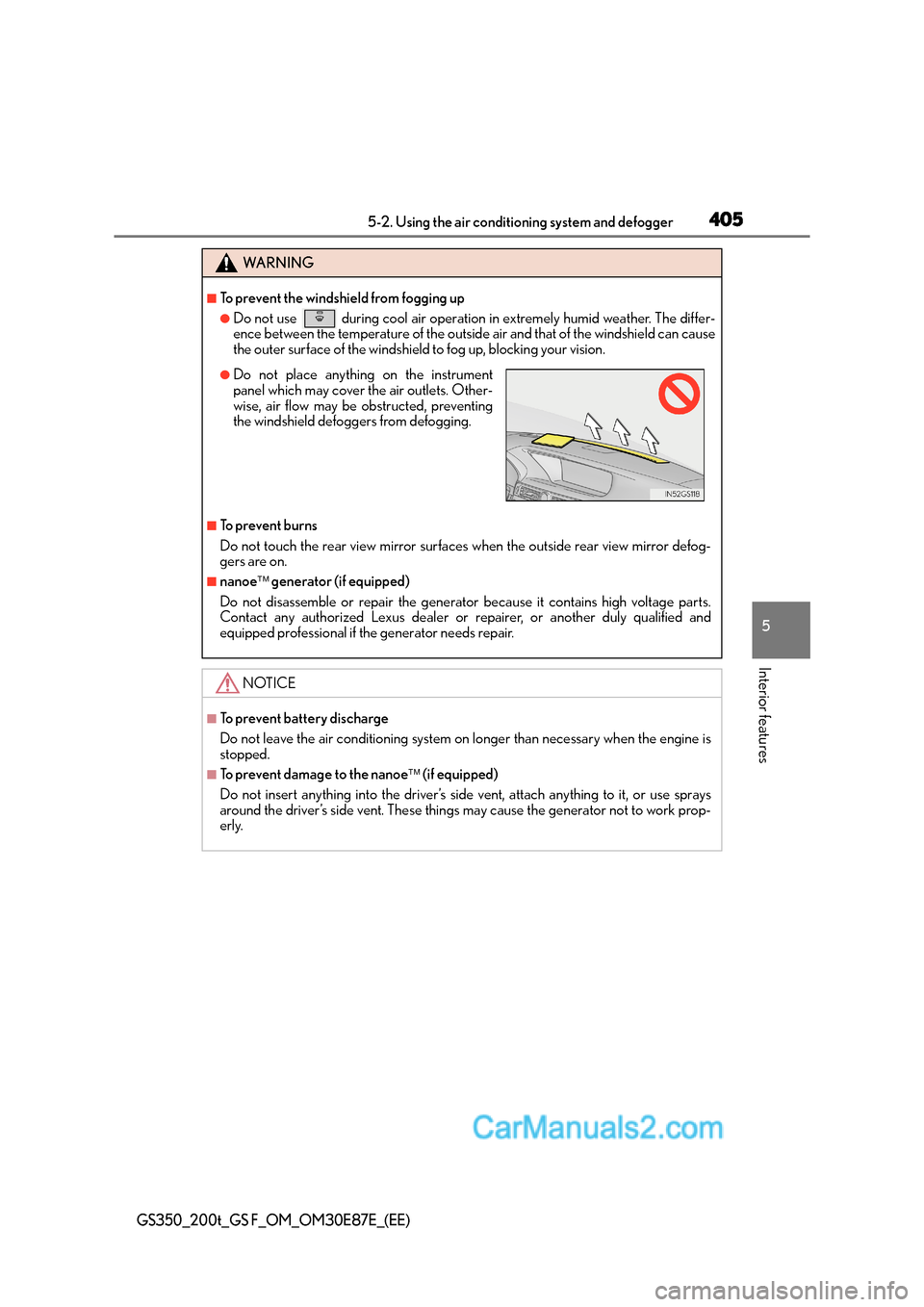 Lexus GS200t 2016  Owners Manuals 4055-2. Using the air conditioning system and defogger
5
Interior features
GS350_200t_GS F_OM_OM30E87E_(EE)
WA R N I N G
■To prevent the windshield from fogging up
●Do not use   during cool air op