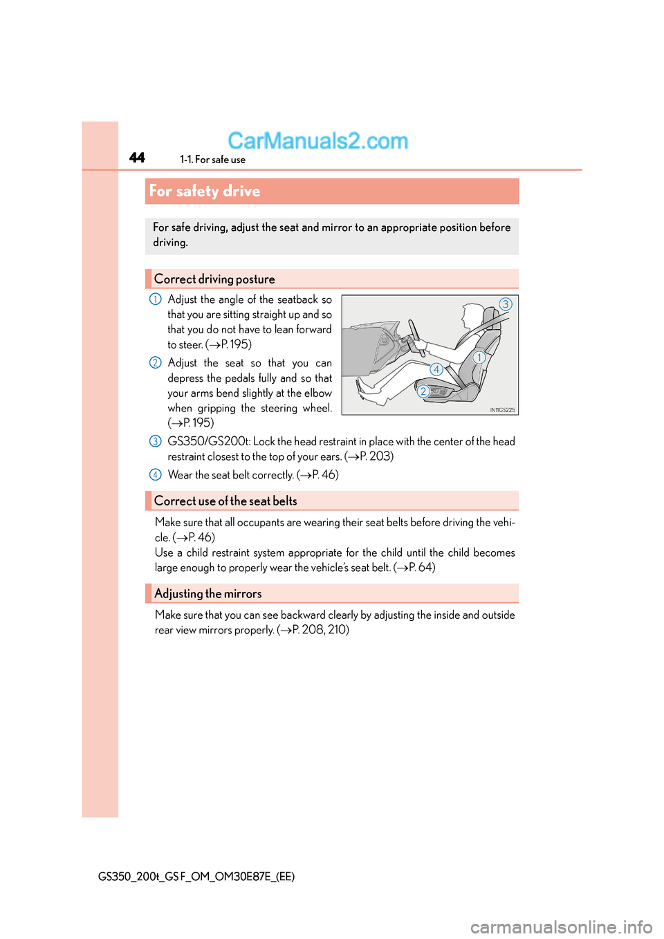 Lexus GS200t 2016  s Service Manual 441-1. For safe use
GS350_200t_GS F_OM_OM30E87E_(EE)
For safety drive
Adjust the angle of the seatback so
that you are sitting straight up and so
that you do not have to lean forward
to steer. (→P. 