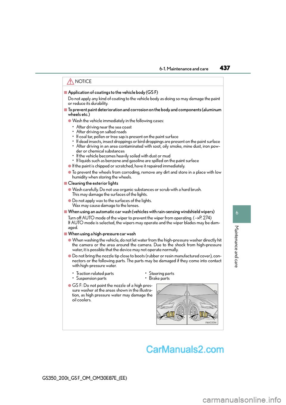 Lexus GS200t 2016  Owners Manuals 4376-1. Maintenance and care
6
Maintenance and care
GS350_200t_GS F_OM_OM30E87E_(EE)
NOTICE
■Application of coatings to the vehicle body (GS F)
Do not apply any kind of coating to the vehicle body a