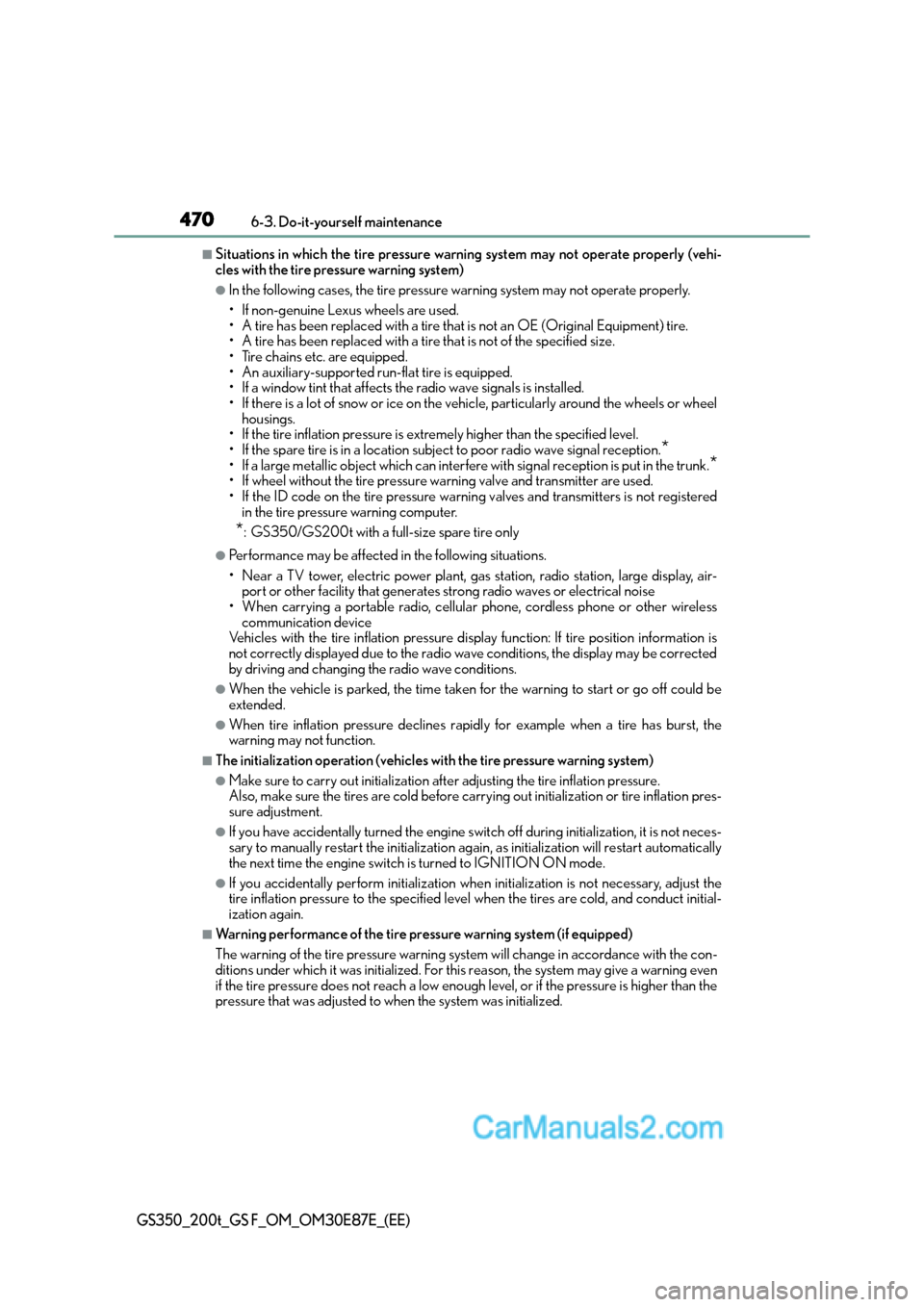 Lexus GS200t 2016  Owners Manuals 4706-3. Do-it-yourself maintenance
GS350_200t_GS F_OM_OM30E87E_(EE)
■Situations in which the tire pressure warning system may not operate properly (vehi-
cles with the tire pressure warning system)
