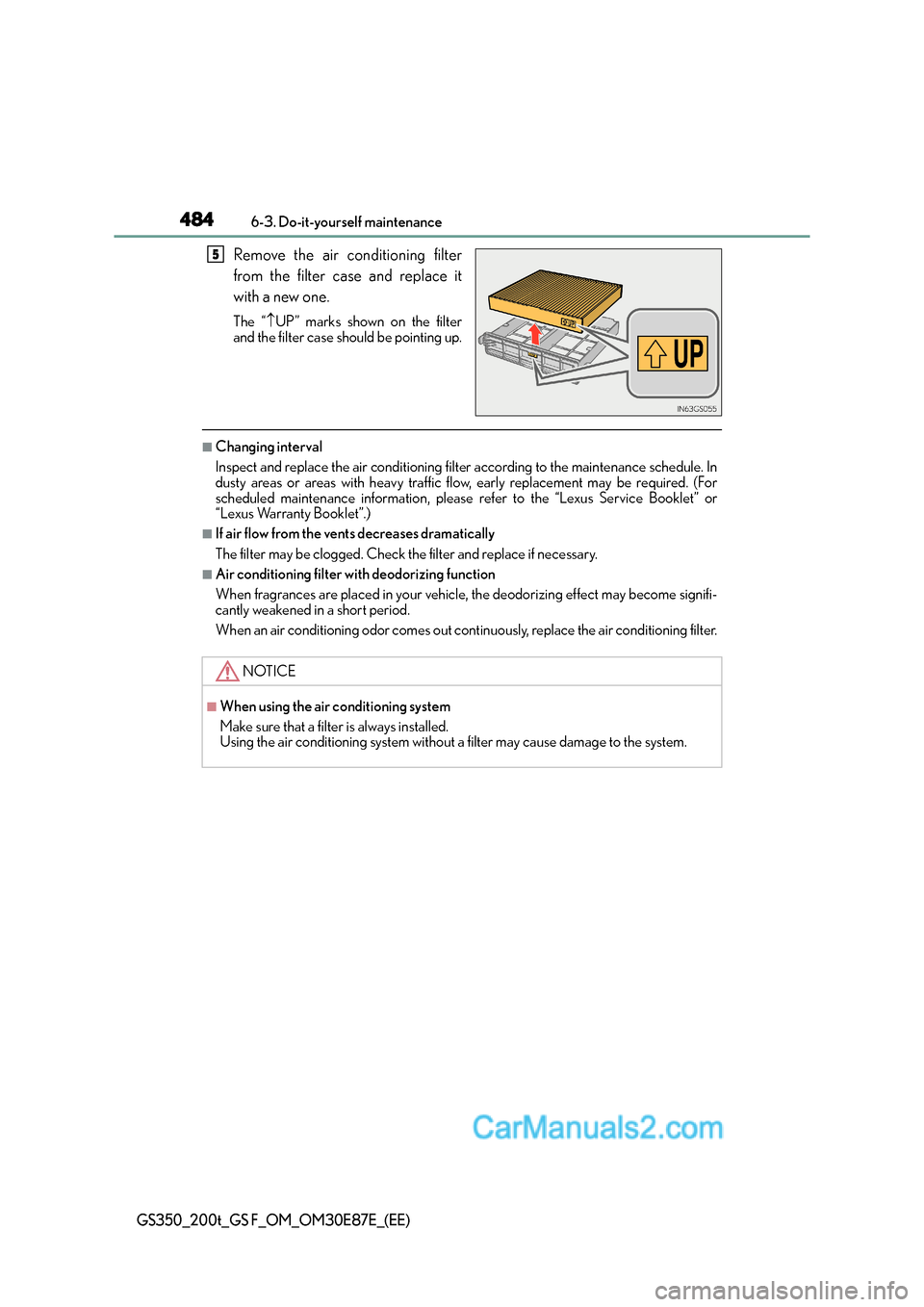 Lexus GS200t 2016  Owners Manuals 4846-3. Do-it-yourself maintenance
GS350_200t_GS F_OM_OM30E87E_(EE)
Remove the air conditioning filter
from the filter case and replace it
with a new one.
The “↑UP” marks shown on the filter
and