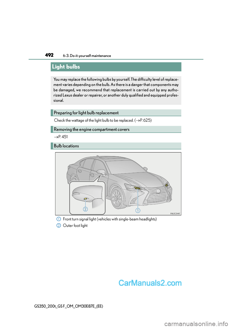 Lexus GS200t 2016  Owners Manuals 4926-3. Do-it-yourself maintenance
GS350_200t_GS F_OM_OM30E87E_(EE)
Light bulbs
Check the wattage of the light bulb to be replaced. (→P.  6 2 5 )
→ P.  4 5 1
Front turn signal light (vehicles with