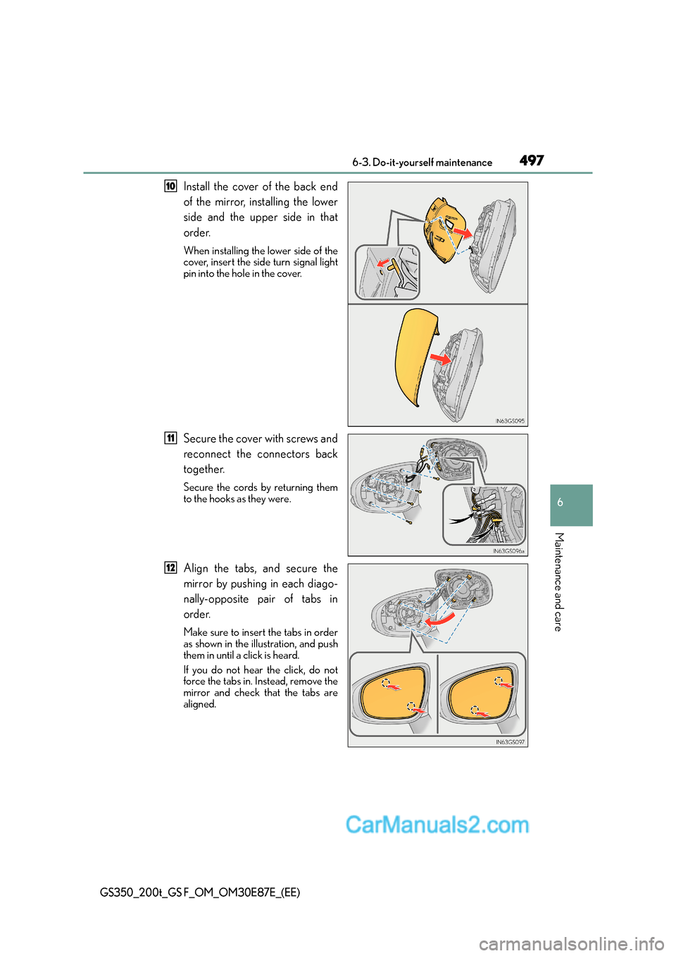 Lexus GS200t 2016  s User Guide 497 6-3. Do-it-yourself maintenance
6
Maintenance and care
GS350_200t_GS F_OM_OM30E87E_(EE)
Install the cover of the back end
of the mirror, installing the lower
side and the upper side in that
order.