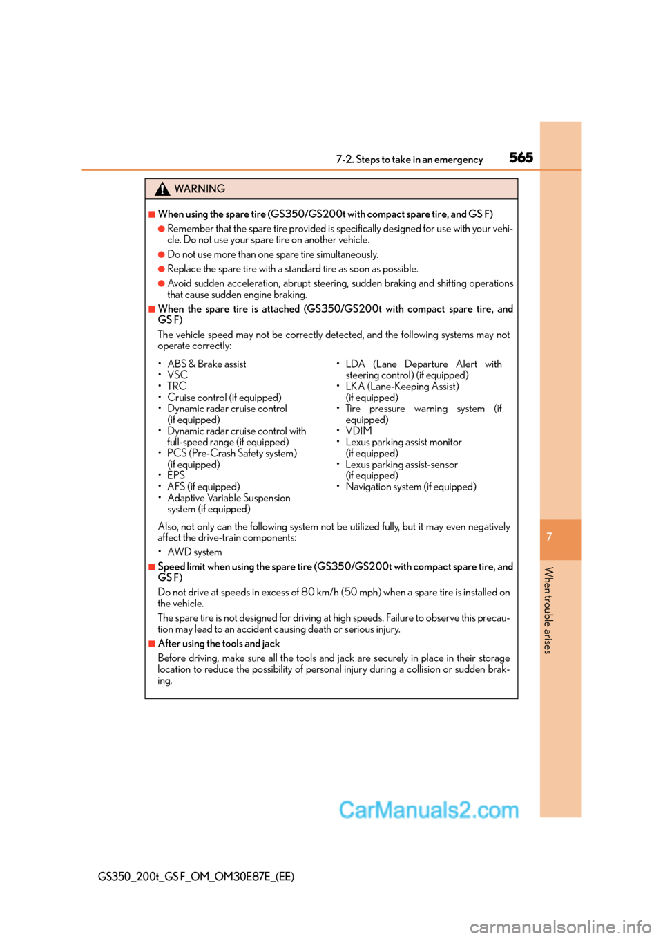 Lexus GS200t 2016  s Owners Guide 5657-2. Steps to take in an emergency
7
When trouble arises
GS350_200t_GS F_OM_OM30E87E_(EE)
WA R N I N G
■When using the spare tire (GS350/GS200t with compact spare tire, and GS F)
●Remember that
