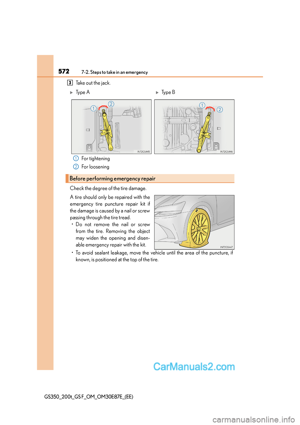 Lexus GS200t 2016 Owners Manuals 5727-2. Steps to take in an emergency
GS350_200t_GS F_OM_OM30E87E_(EE)
Take out the jack.For tightening
For loosening
Check the degree of the tire damage.
A tire should only be repaired with the
emerg Lexus GS200t 2016 Owners Manuals 5727-2. Steps to take in an emergency
GS350_200t_GS F_OM_OM30E87E_(EE)
Take out the jack.For tightening
For loosening
Check the degree of the tire damage.
A tire should only be repaired with the
emerg