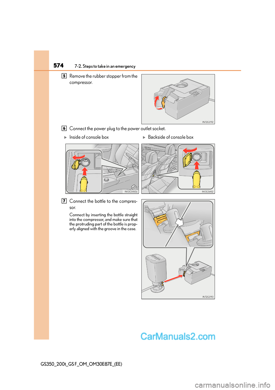 Lexus GS200t 2016 Owners Manuals 5747-2. Steps to take in an emergency
GS350_200t_GS F_OM_OM30E87E_(EE)
Remove the rubber stopper from the
compressor.
Connect the power plug to the power outlet socket.
Connect the bottle to the compr Lexus GS200t 2016 Owners Manuals 5747-2. Steps to take in an emergency
GS350_200t_GS F_OM_OM30E87E_(EE)
Remove the rubber stopper from the
compressor.
Connect the power plug to the power outlet socket.
Connect the bottle to the compr