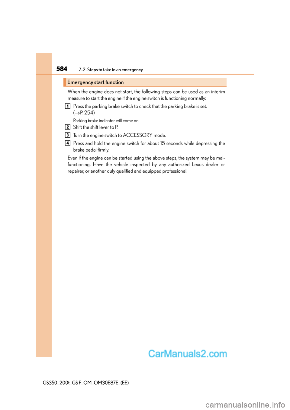 Lexus GS200t 2016 Owners Manuals 5847-2. Steps to take in an emergency
GS350_200t_GS F_OM_OM30E87E_(EE)
When the engine does not start, the following steps can be used as an interim
measure to start the engine if the engine switch is Lexus GS200t 2016 Owners Manuals 5847-2. Steps to take in an emergency
GS350_200t_GS F_OM_OM30E87E_(EE)
When the engine does not start, the following steps can be used as an interim
measure to start the engine if the engine switch is