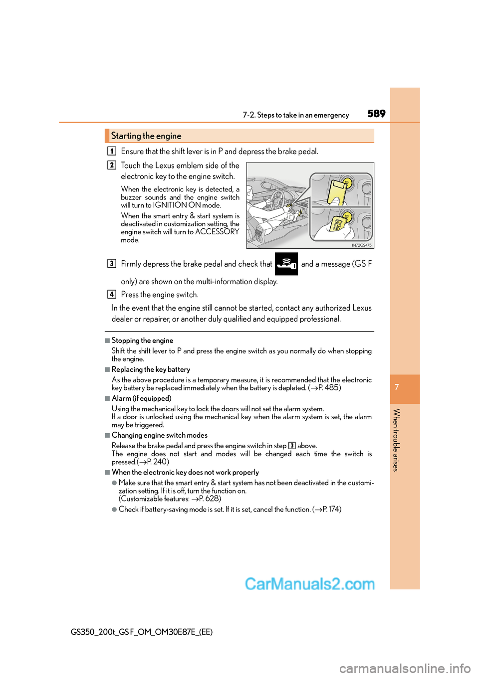 Lexus GS200t 2016  Owners Manuals 5897-2. Steps to take in an emergency
7
When trouble arises
GS350_200t_GS F_OM_OM30E87E_(EE)
Ensure that the shift lever is in P and depress the brake pedal.
Touch the Lexus emblem side of the
electro